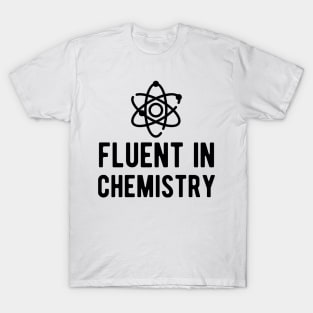 Chemistry - Fluent in Chemist T-Shirt